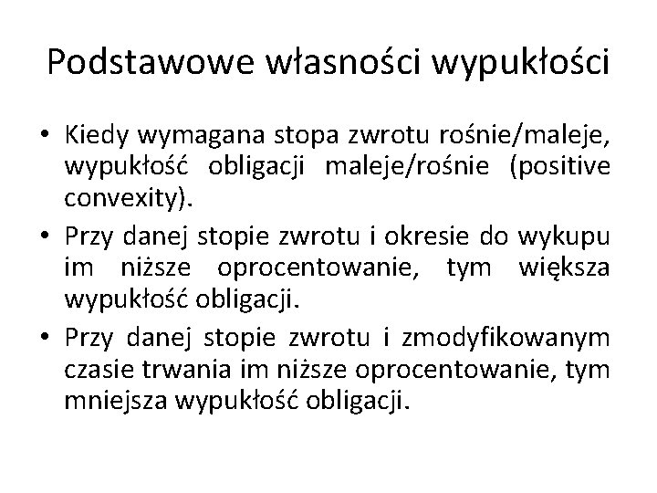 Podstawowe własności wypukłości • Kiedy wymagana stopa zwrotu rośnie/maleje, wypukłość obligacji maleje/rośnie (positive convexity).