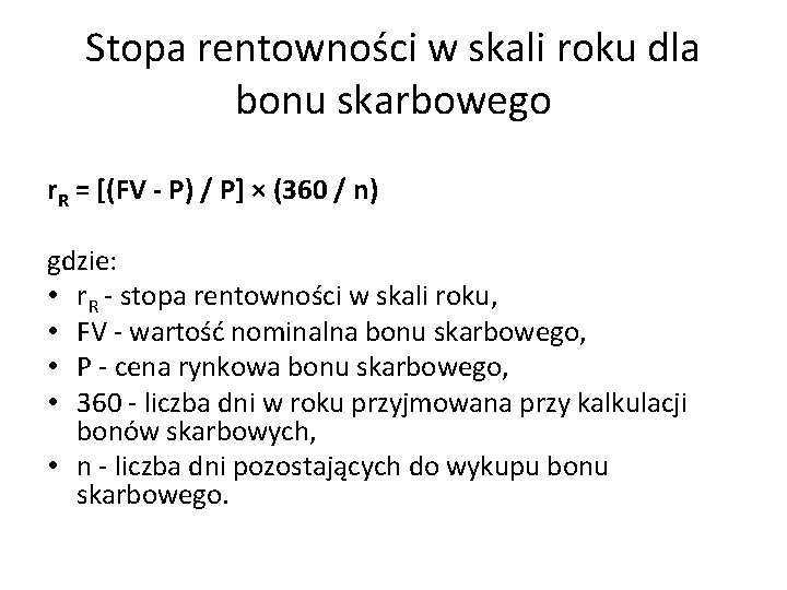 Stopa rentowności w skali roku dla bonu skarbowego r. R = [(FV - P)