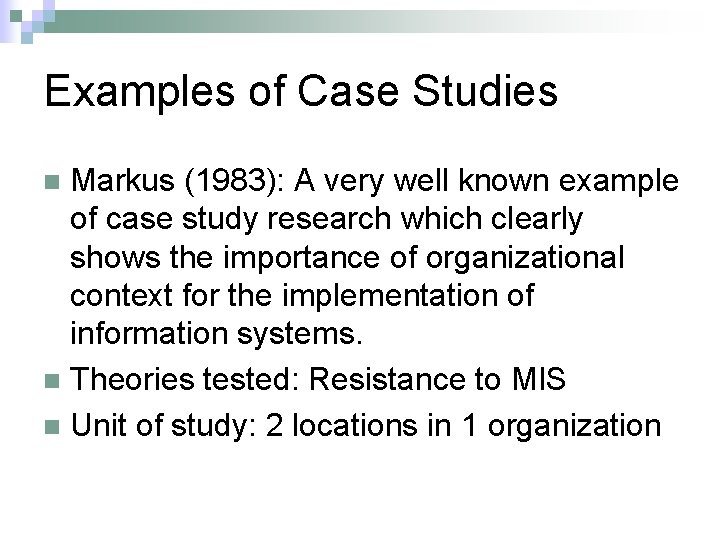 Examples of Case Studies Markus (1983): A very well known example of case study