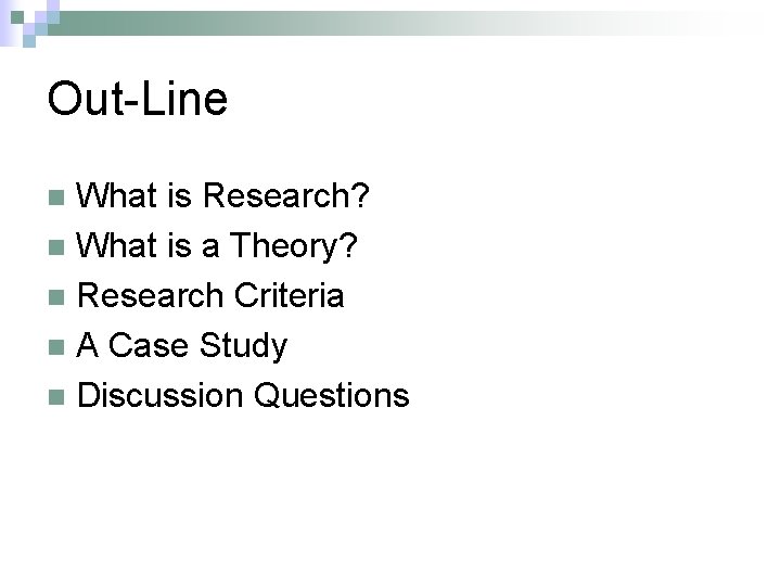 Out-Line What is Research? n What is a Theory? n Research Criteria n A