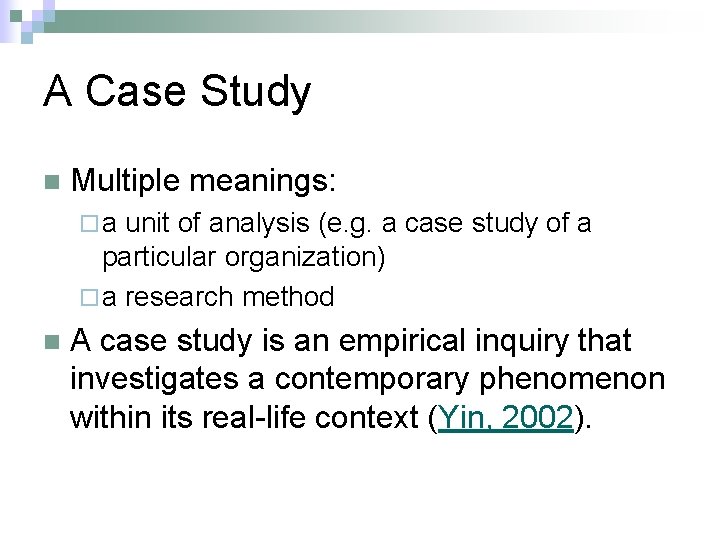 A Case Study n Multiple meanings: ¨a unit of analysis (e. g. a case