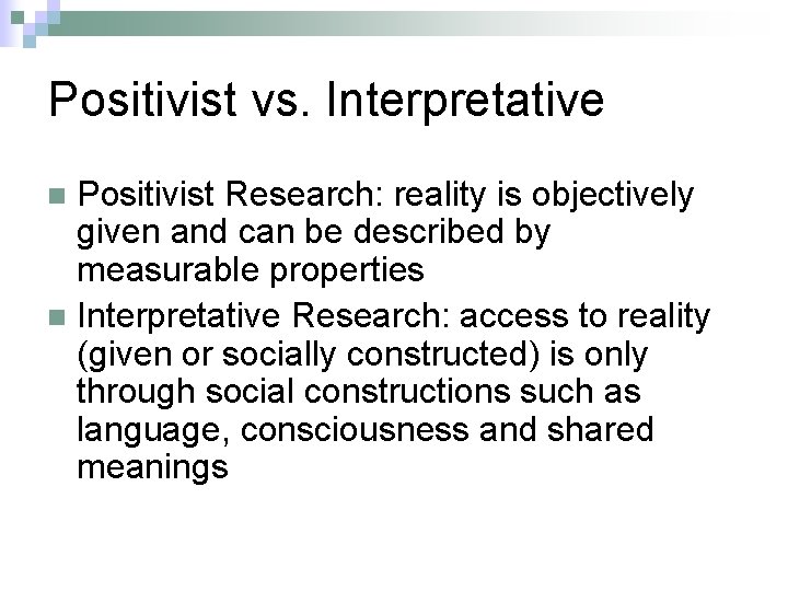 Positivist vs. Interpretative Positivist Research: reality is objectively given and can be described by