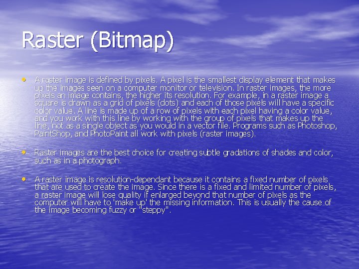 Raster (Bitmap) • A raster image is defined by pixels. A pixel is the