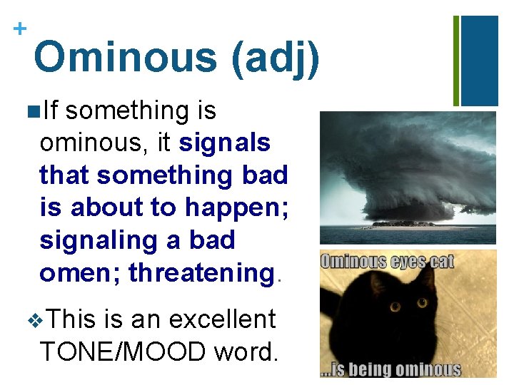 + Ominous (adj) n. If something is ominous, it signals that something bad is