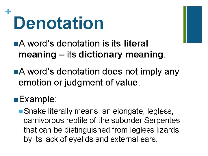 + Denotation n. A word’s denotation is its literal meaning – its dictionary meaning.