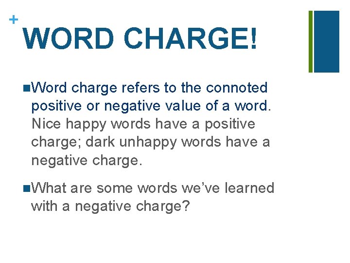 + WORD CHARGE! n. Word charge refers to the connoted positive or negative value