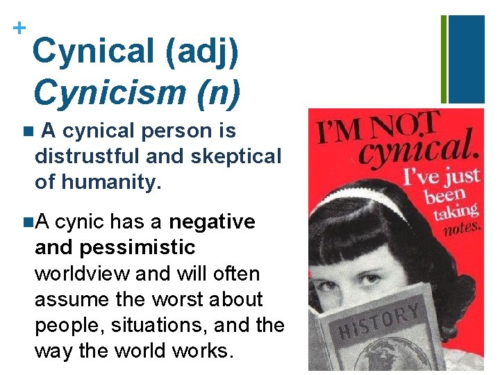 + Cynical (adj) Cynicism (n) n A cynical person is distrustful and skeptical of