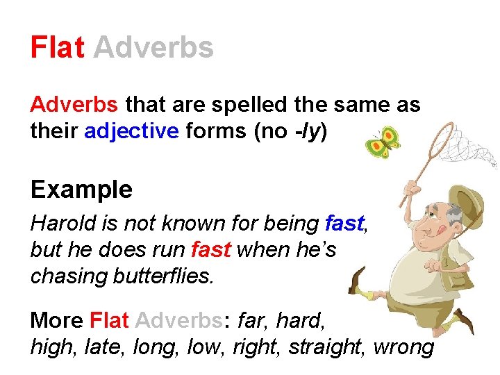 Flat Adverbs that are spelled the same as their adjective forms (no -ly) Example