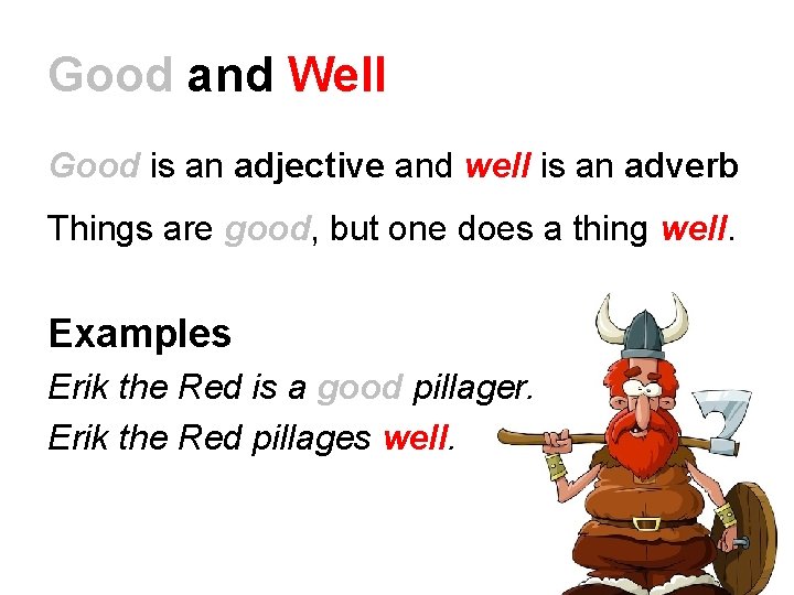 Good and Well Good is an adjective and well is an adverb Things are