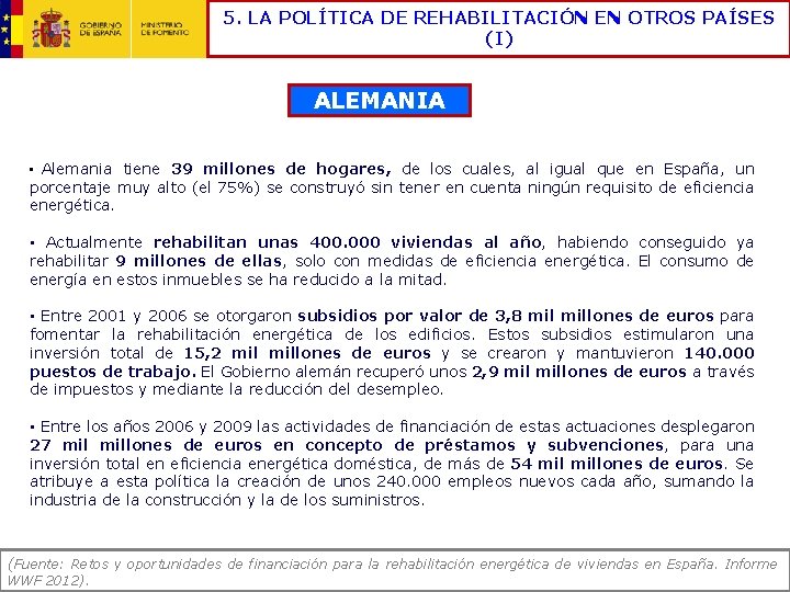 5. LA POLÍTICA DE REHABILITACIÓN EN OTROS PAÍSES (I) ALEMANIA Alemania tiene 39 millones