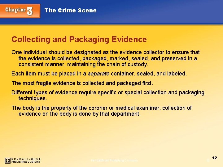 The Crime Scene Collecting and Packaging Evidence One individual should be designated as the