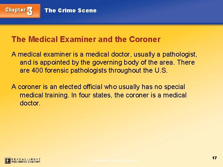 The Crime Scene The Medical Examiner and the Coroner A medical examiner is a