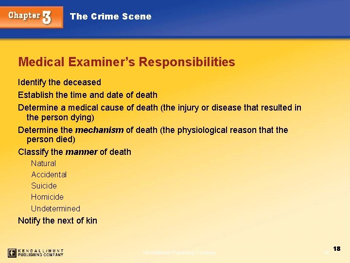 The Crime Scene Medical Examiner’s Responsibilities Identify the deceased Establish the time and date
