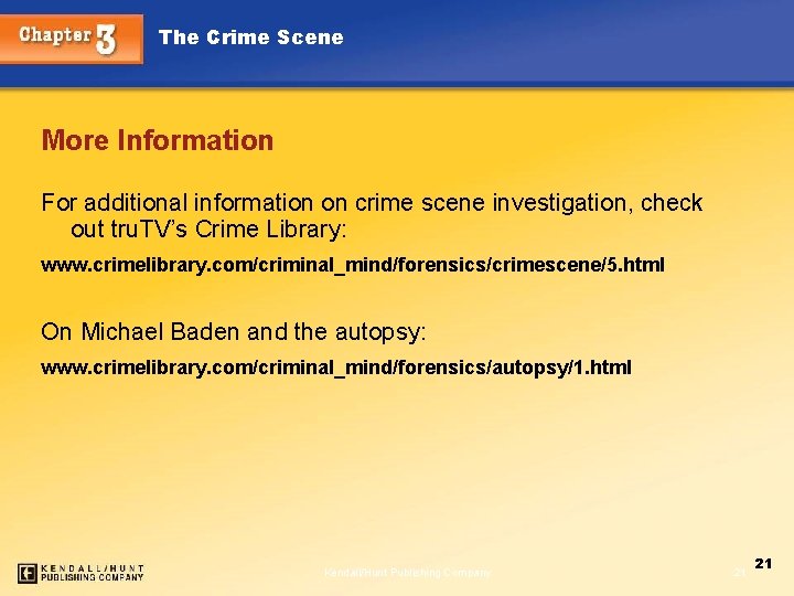 The Crime Scene More Information For additional information on crime scene investigation, check out
