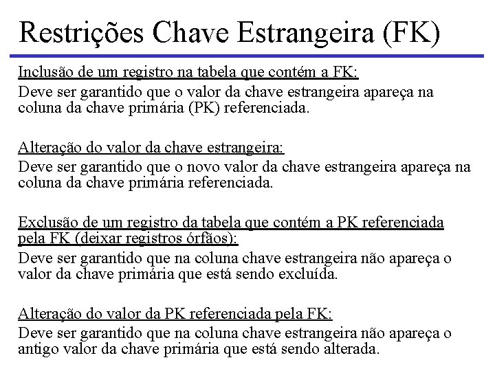 Restrições Chave Estrangeira (FK) Inclusão de um registro na tabela que contém a FK: