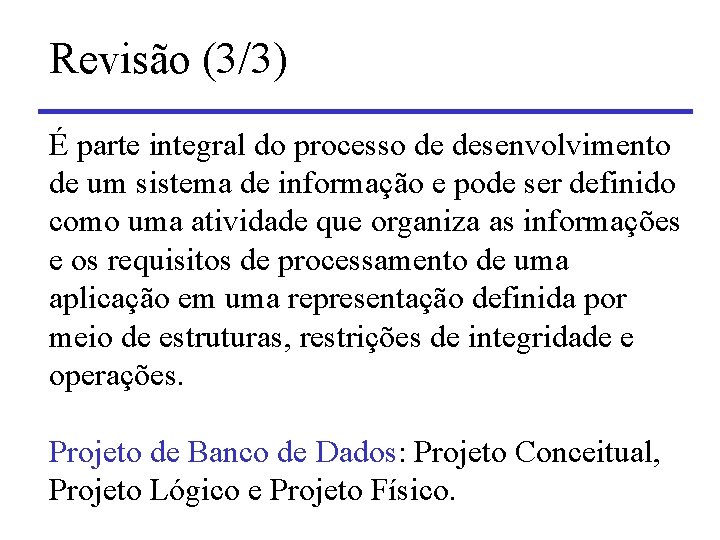 Revisão (3/3) É parte integral do processo de desenvolvimento de um sistema de informação