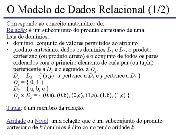 O Modelo de Dados Relacional (1/2) Corresponde ao conceito matemático de: Relação: é um