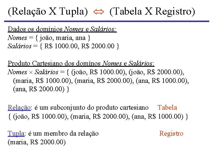 (Relação X Tupla) (Tabela X Registro) Dados os domínios Nomes e Salários: Nomes =