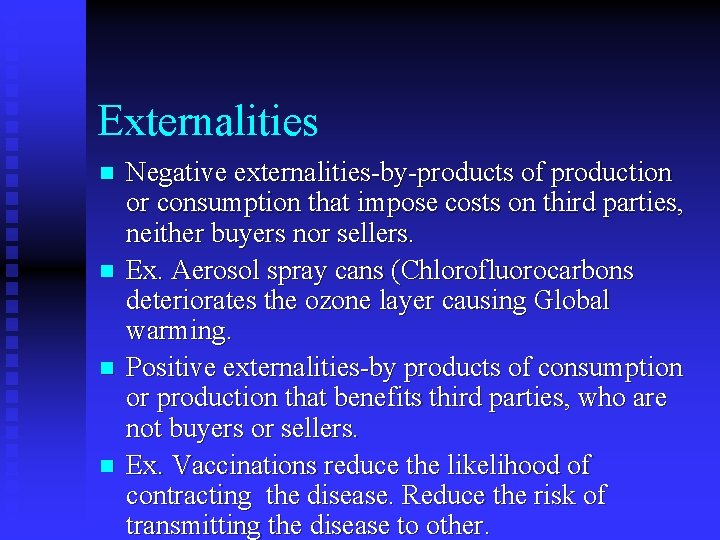 Externalities n n Negative externalities-by-products of production or consumption that impose costs on third