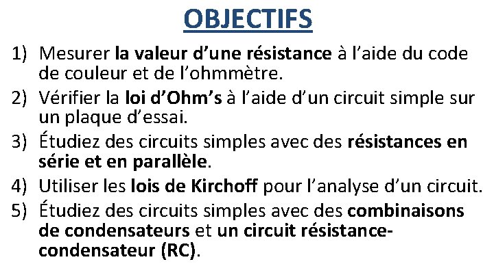 OBJECTIFS 1) Mesurer la valeur d’une résistance à l’aide du code de couleur et