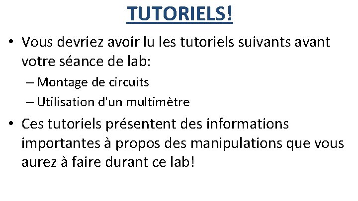 TUTORIELS! • Vous devriez avoir lu les tutoriels suivants avant votre séance de lab: