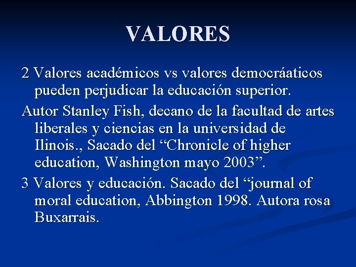VALORES 2 Valores académicos vs valores democráaticos pueden perjudicar la educación superior. Autor Stanley