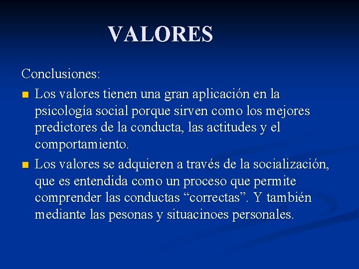 VALORES Conclusiones: n Los valores tienen una gran aplicación en la psicología social porque