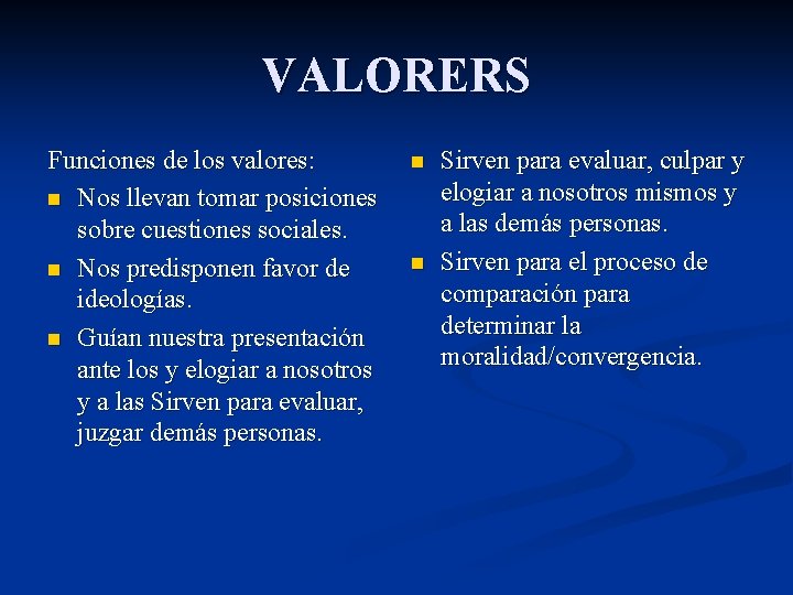 VALORERS Funciones de los valores: n Nos llevan tomar posiciones sobre cuestiones sociales. n