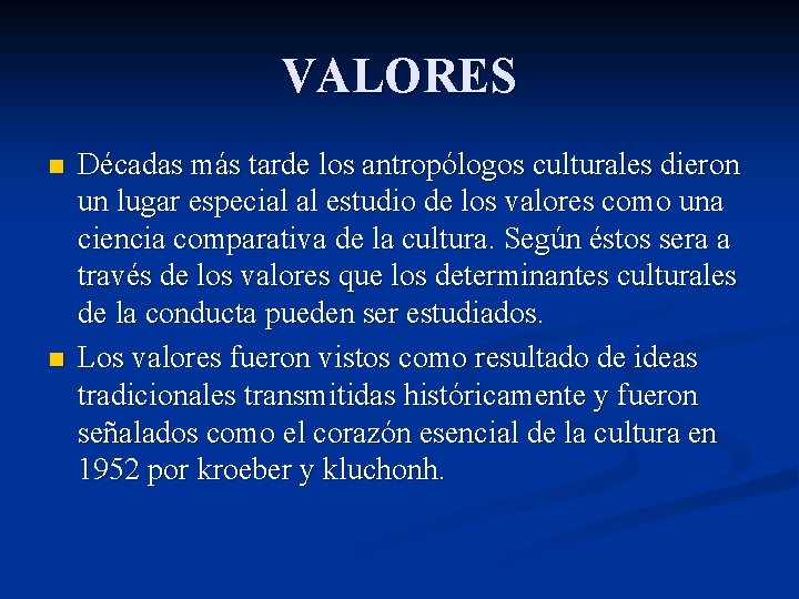 VALORES n n Décadas más tarde los antropólogos culturales dieron un lugar especial al