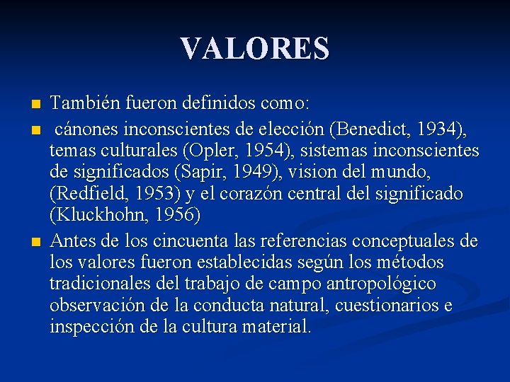 VALORES n n n También fueron definidos como: cánones inconscientes de elección (Benedict, 1934),