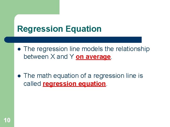 Regression Equation 10 l The regression line models the relationship between X and Y