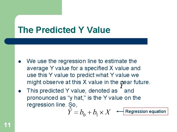 The Predicted Y Value l l We use the regression line to estimate the