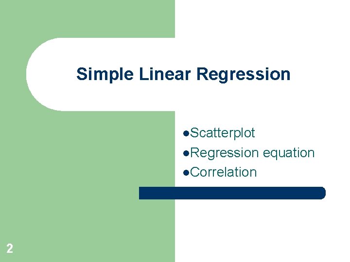 Simple Linear Regression l. Scatterplot l. Regression equation l. Correlation 2 