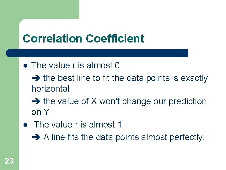 Correlation Coefficient l l 23 The value r is almost 0 the best line