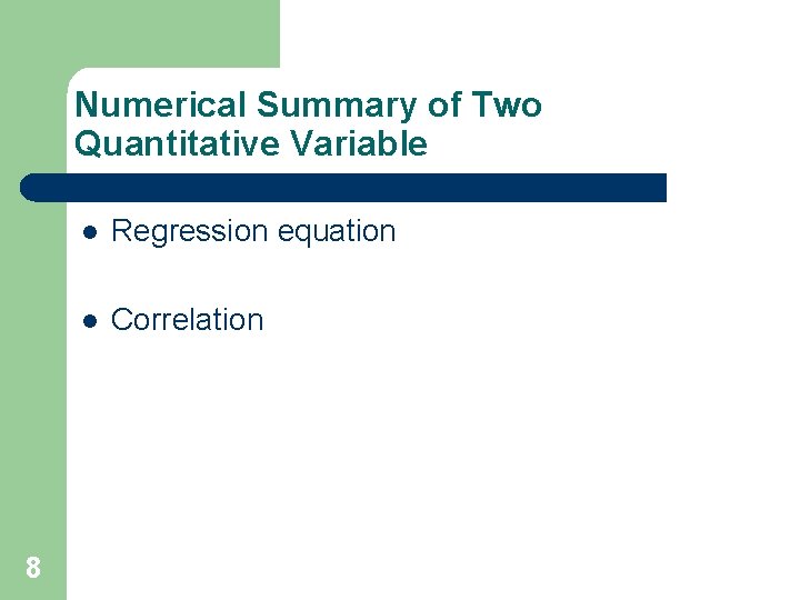 Numerical Summary of Two Quantitative Variable 8 l Regression equation l Correlation 