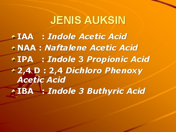 JENIS AUKSIN IAA : Indole Acetic Acid NAA : Naftalene Acetic Acid IPA :