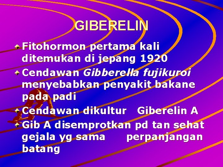 GIBERELIN Fitohormon pertama kali ditemukan di jepang 1920 Cendawan Gibberella fujikuroi menyebabkan penyakit bakane