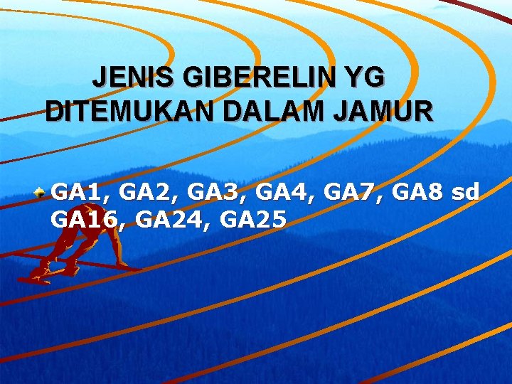 JENIS GIBERELIN YG DITEMUKAN DALAM JAMUR GA 1, GA 2, GA 3, GA 4,