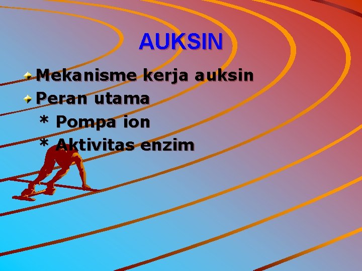 AUKSIN Mekanisme kerja auksin Peran utama * Pompa ion * Aktivitas enzim 