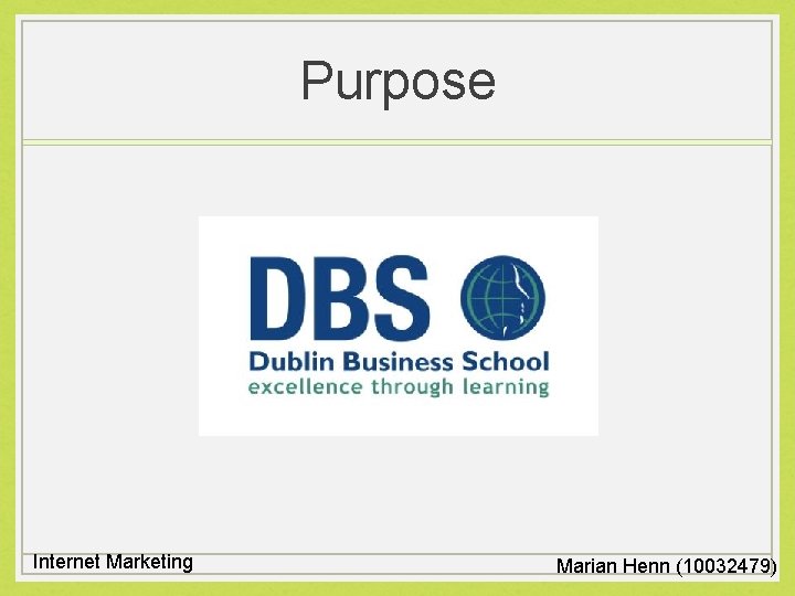 Purpose Internet Marketing Marian Henn (10032479) 