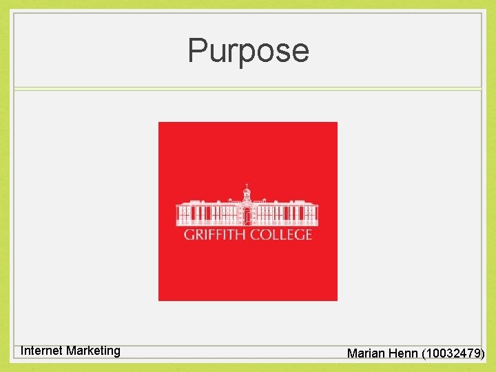 Purpose Internet Marketing Marian Henn (10032479) 