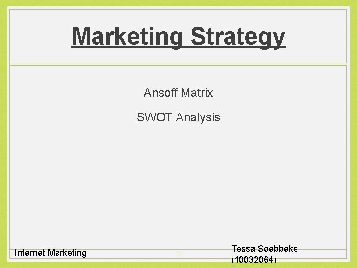 Marketing Strategy Ansoff Matrix SWOT Analysis Internet Marketing 25 Tessa Soebbeke (10032064) 