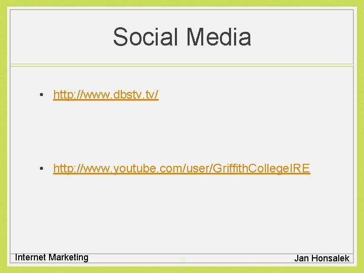 Social Media • http: //www. dbstv. tv/ • http: //www. youtube. com/user/Griffith. College. IRE