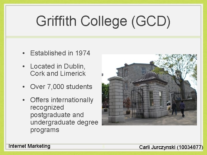 Griffith College (GCD) • Established in 1974 • Located in Dublin, Cork and Limerick