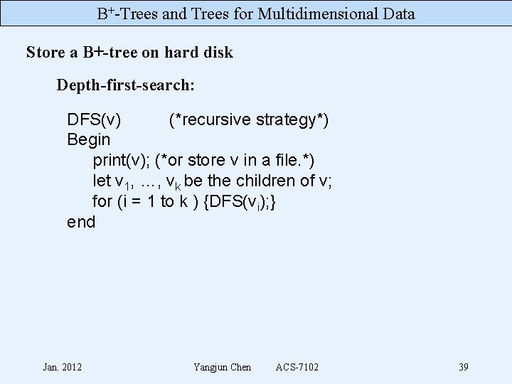 B+-Trees and Trees for Multidimensional Data Store a B+-tree on hard disk Depth-first-search: DFS(v)