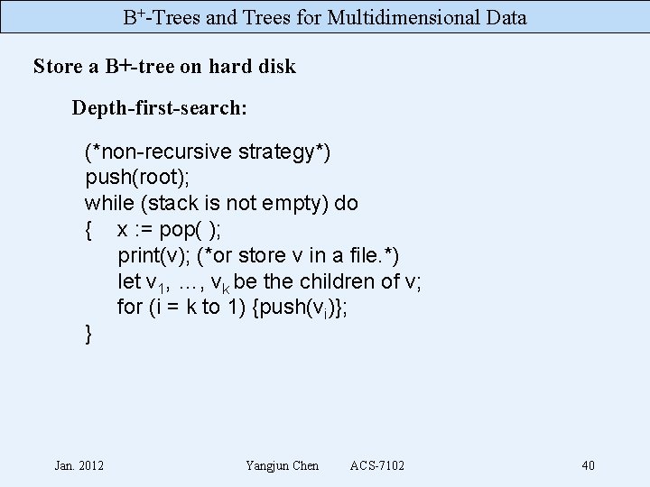 B+-Trees and Trees for Multidimensional Data Store a B+-tree on hard disk Depth-first-search: (*non-recursive
