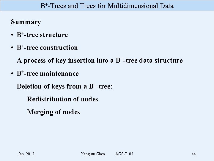 B+-Trees and Trees for Multidimensional Data Summary • B+-tree structure • B+-tree construction A