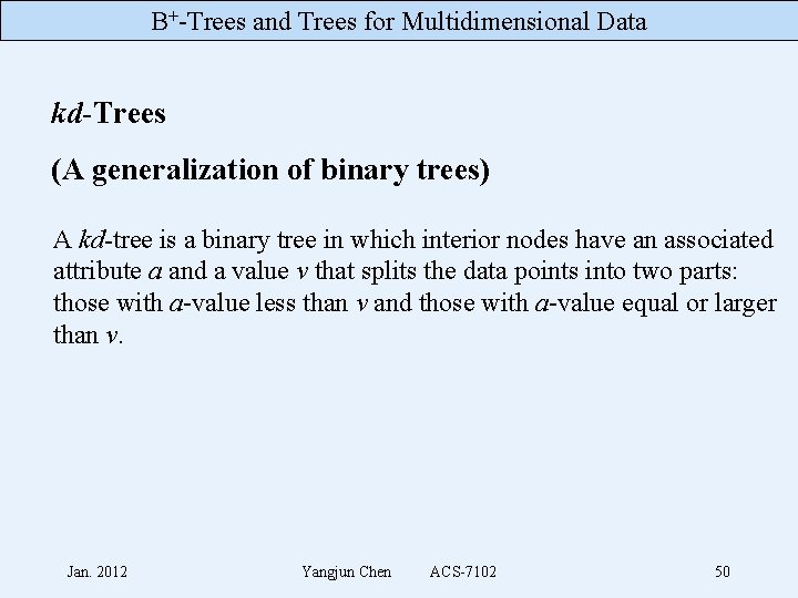 B+-Trees and Trees for Multidimensional Data kd-Trees (A generalization of binary trees) A kd-tree