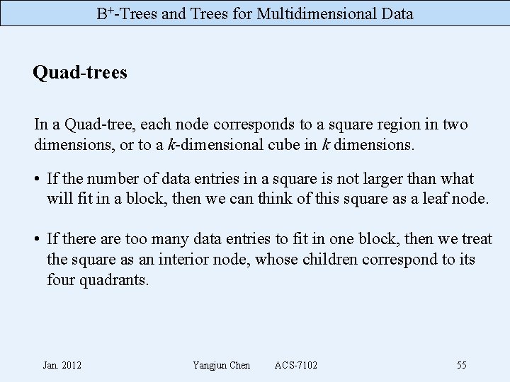 B+-Trees and Trees for Multidimensional Data Quad-trees In a Quad-tree, each node corresponds to