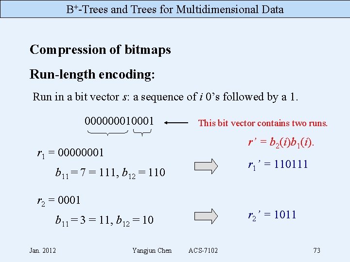 B+-Trees and Trees for Multidimensional Data Compression of bitmaps Run-length encoding: Run in a